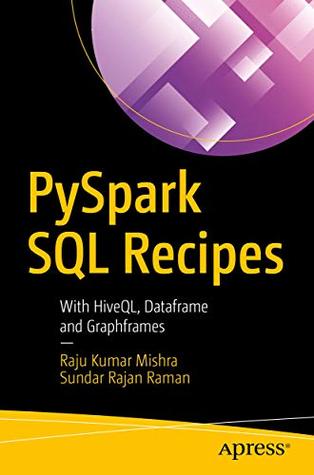 Download PySpark SQL Recipes: With HiveQL, Dataframe and Graphframes - Raju Kumar Mishra | PDF