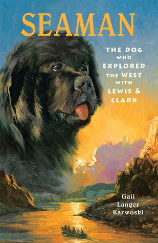 Read Seaman: The Dog Who Explored the West with Lewis & Clark - Gail Langer Karwoski file in PDF