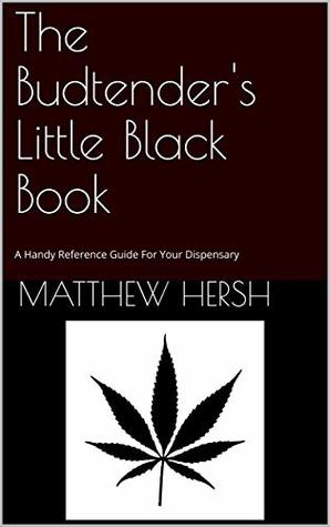 Download The Budtender's Little Black Book: A Handy Reference Guide For Your Dispensary - Matthew Hersh file in PDF