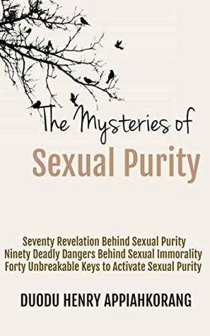 Read online The Mysteries of Sexual Purity: The Secret Key to Revelations and Creativity - Henry Appiahkorang Duodu | ePub