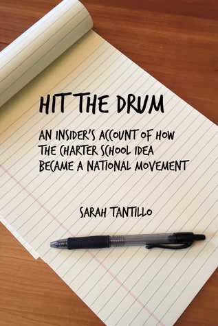 Read online Hit the Drum: An Insider's Account of How the Charter School Idea Became a National Movement - Sarah Tantillo file in ePub