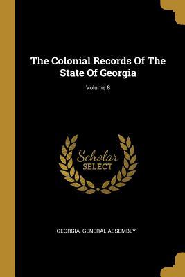 Read online The Colonial Records of the State of Georgia; Volume 8 - Georgia General Assembly | PDF