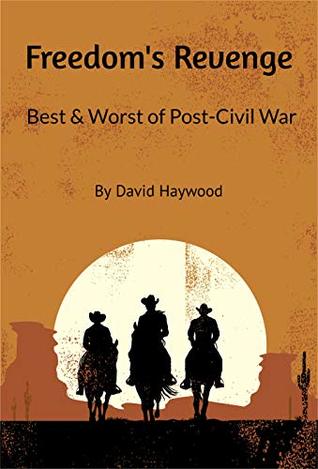 Read online Freedom's Revenge: Best and Worst of Post-Civil War - David Haywood file in ePub