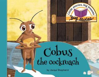 Read online Cobus the Cockroach: Little Stories, Big Lessons - Jacqui Shepherd file in PDF