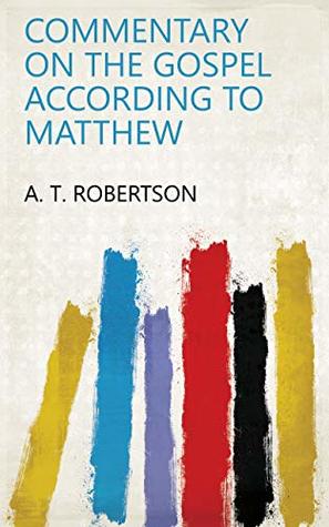 Read online Commentary on the Gospel According to Matthew - A.T. Robertson | PDF