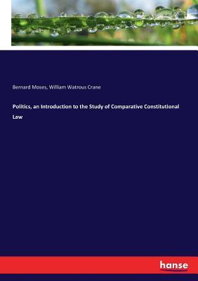 Read Politics, an Introduction to the Study of Comparative Constitutional Law - Bernard Moses file in ePub