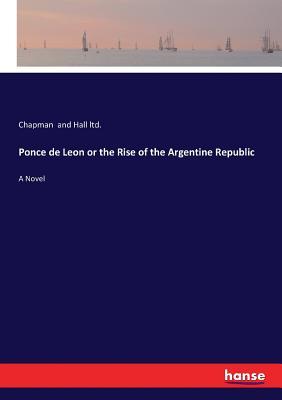 Download Ponce de Leon or the Rise of the Argentine Republic - Chapman and Hall Ltd file in ePub