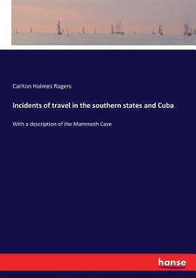 Read Incidents of Travel in the Southern States and Cuba - Carlton Holmes Rogers file in ePub