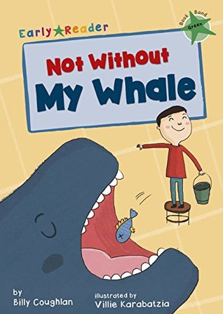 Read Not Without My Whale (Green Early Reader) (Green Band) - Billy Coughlan file in PDF
