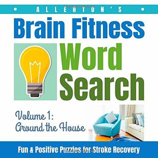 Download Allerton's Brain Fitness Word Search - Fun & Positive Puzzles for Stroke Recovery: Volume 1: Around the House (Puzzles for Stroke Patients) - A. C. Jones file in ePub