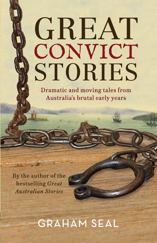 Read Great Convict Stories: Dramatic and Moving Tales From Australia's Brutal Early Years - Graham Seal file in ePub