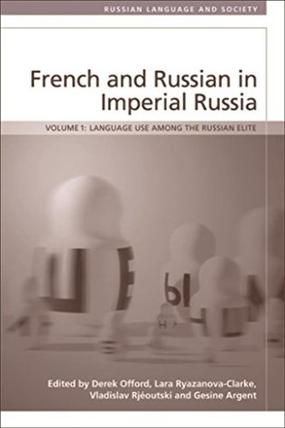 Download French and Russian in Imperial Russia: Language Use among the Russian Elite (Russian Language and Society) - Derek Offord | ePub