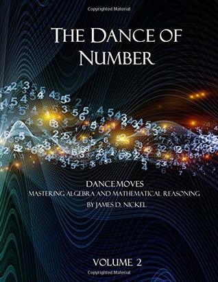 Download The Dance of Number: Dance Moves - Mastering Algebra and Mathematical Reasoning Volume 2 (The Dance of Number: Part 2) - James D Nickel file in PDF