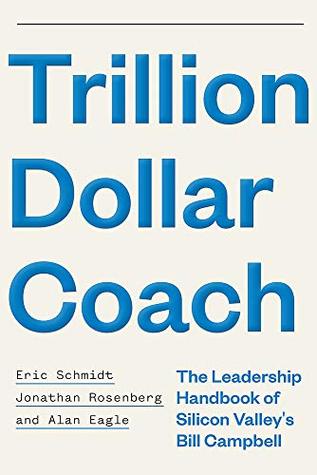 Read online Trillion Dollar Coach: The Leadership Handbook of Silicon Valley’s Bill Campbell - Eric Schmidt file in PDF