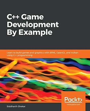 Read online C   Game Development By Example: Learn to build games and graphics with SFML, OpenGL, and Vulkan using C   programming - Siddharth Shekar | PDF