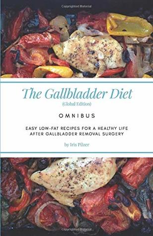 Read The Gallbladder Diet: Omnibus (Global Edition): Easy, low-fat recipes for a healthy life after gallbladder removal surgery - Iris Pilzer | ePub