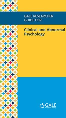 Read online Gale Researcher Guide for: Clinical and Abnormal Psychology - Jane Alexandra Kessler | PDF
