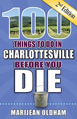 Read online 100 Things to Do in Charlottesville Before You Die, Second Edition - Marijean Oldham file in PDF