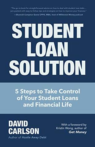 Read online Student Loan Solution: 5 Steps to Take Control of your Student Loans and Financial Life - David Carlson | PDF