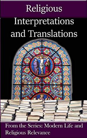 Read online Religious Interpretations and Translations (Modern Life and Religious Relevance Book 3) - Anthony Manning | PDF