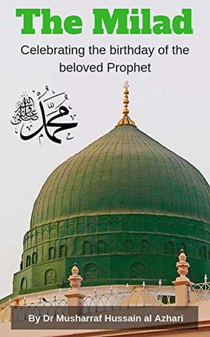 Read online The Milad: Celebrating the birthday of the beloved Prophet (Islamic Times, Places and People Book 1) - Musharraf Hussain file in ePub