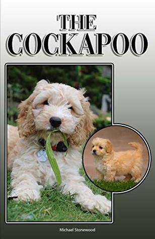 Download The Cockapoo: A Complete and Comprehensive Owners Guide to: Buying, Owning, Health, Grooming, Training, Obedience, Understanding and Caring for Your Cockapoo - Michael Stonewood | PDF