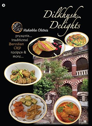 Read Dilkhush Delights: Presents Traditional Barodian CKP Recipes and More - Vishakha Chitnis | ePub