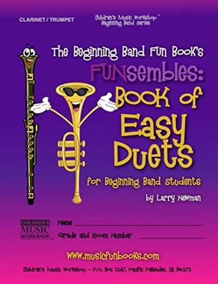 Read online The Beginning Band Fun Book's FUNsembles: Book of Easy Duets (Clarinet/Trumpet): for Beginning Band Students - Larry E. Newman file in PDF