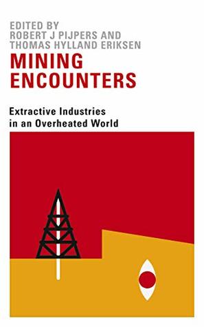 Read online Mining Encounters: Extractive Industries in an Overheated World - Robert J. Pijpers file in ePub