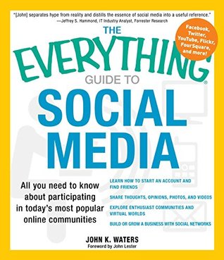 Download The Everything Guide to Social Media: All you need to know about participating in today's most popular online communities (Everything®) - John K. Waters | ePub