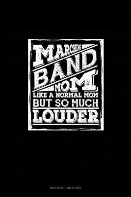 Read online Marching Band Mom, Like A Normal Mom But so Much Louder: Mileage Log Book -  | PDF