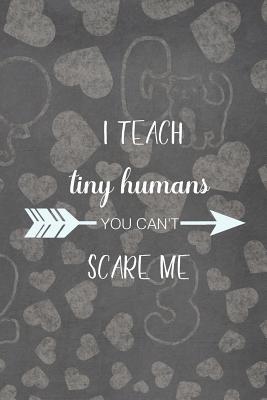 Download I Teach Tiny Humans You Can't Scare Me: Blank Lined Notebook Journal Diary Composition Notepad 120 Pages 6x9 Paperback ( Teacher Gift ) Gray - Ayaana Bartlett | PDF