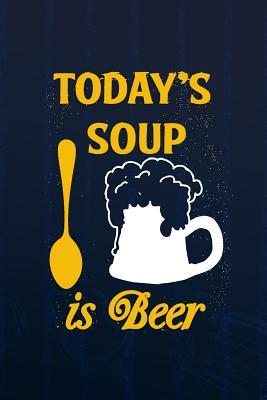 Download Today's Soup Is Beer: Blank Lined Notebook Journal Diary Composition Notepad 120 Pages 6x9 Paperback ( Beer ) (Navy Blue) - Dorothy Bounk P | PDF