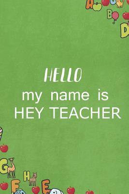 Read online Hello My Name Is Hey Teacher: Blank Lined Notebook Journal Diary Composition Notepad 120 Pages 6x9 Paperback ( Teacher Gift ) Green - Lyndsey Dawe file in ePub