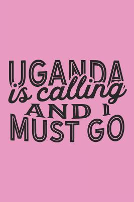 Read online Uganda Is Calling And I Must Go: A Blank Lined Journal for Sightseers Or Travelers Who Love This Country. Makes a Great Travel Souvenir. -  file in PDF