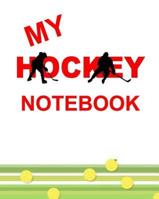 Read online My Hockey Notebook: A Notebook Journal Diary for Kids Who Love the Sport of Hockey for Writing Notes Blank Ruled Pages to Write In Book for Boys or Girls Scheduler Planner Organizer Doodle Composition Note-Book - Dee Phillips file in PDF
