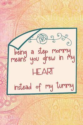 Read Being A Step Mommy Means You Grew In My Heart Instead Of My Tummy: Blank Lined Notebook Journal Diary Composition Notepad 120 Pages 6x9 Paperback Mother Grandmother Mandala - Rose Westenra | ePub