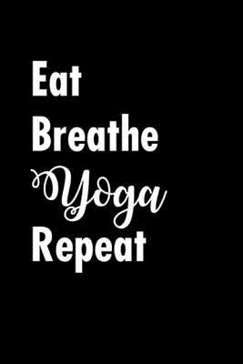 Read Eat Breathe Yoga Repeat: Meditation Yoga Notebook Namaste Notizbuch Yogi Om Bullet Journal 6x9 - Yogi Notes | ePub