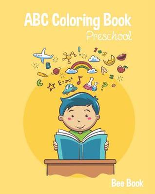 Read ABC Coloring Book Preschool: Kids And Toddler. Fun Coloring Books for Toddlers & Kids Ages 2-5 - Activity Book Teaches ABC, Letters & Words for Kindergarten & Preschool - Bee Book Abc | ePub