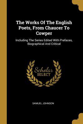 Read online The Works Of The English Poets, From Chaucer To Cowper: Including The Series Edited With Prefaces, Biographical And Critical - Samuel Johnson file in PDF