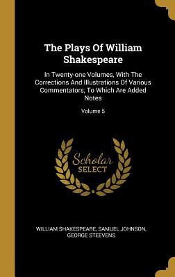 Read The Plays Of William Shakespeare: In Twenty-one Volumes, With The Corrections And Illustrations Of Various Commentators, To Which Are Added Notes; Volume 5 - William Shakespeare | ePub
