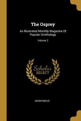 Read online The Osprey: An Illustrated Monthly Magazine Of Popular Ornithology; Volume 2 - Anonymous file in ePub