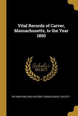 Download Vital Records of Carver, Massachusetts, to the Year 1850 - The New England Historic Genealogical So file in PDF