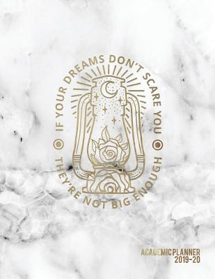 Read If Your Dreams Don't Scare You They Aren't Big Enough Academic Planner 2019-20: Weekly & Monthly View Planner To-do Lists, Class Schedules, Notes   More Marble   Gold Motivational Quote - Pop Academic | PDF