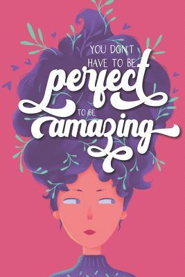 Download You don't have to be perfect to be amazing: Inspirational Journal for Women to write in. Lined Notebook Gift, 108 Pages - Cute and Funny Inspirational Quote on Stylized illustration of a Woman on Pink -  | PDF