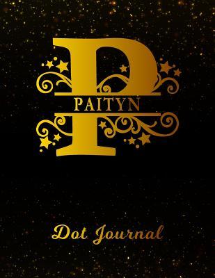 Read Paityn Dot Journal: Letter P Personalized First Name Personal Dotted Bullet Grid Writing Notebook Black Gold Glittery Space Effect Cover Daily Diaries for Journalists & Writers for Note Taking & Drawing -  | ePub