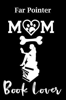 Read Far Pointer Mom Book Lover: Fun Dog Mom Notebook Journal. Matte Soft Cover with 120 Blank Lined Pages - Casi Art | PDF