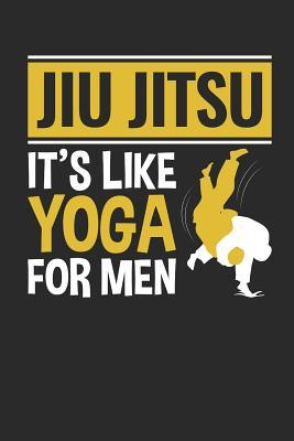 Read Jiu Jitsu It's Like Yoga For Men: Jiu Jitsu Journal, Blank Paperback Notebook for BJJ Practitioner, 150 pages, college ruled - Rhyeland Gifts file in PDF