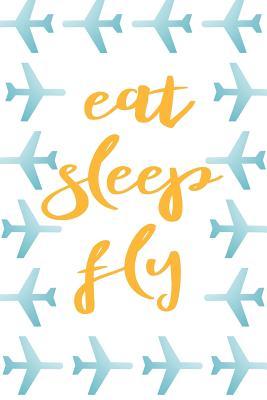 Read Eat Sleep Fly: Notebook Journal for Aviation lovers, frequent flyers, travelers, business travel, families, pilot or flight attendants College Lined -  | ePub
