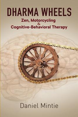 Read Dharma Wheels: Zen, Motorcycling and Cognitive-Behavioral Therapy - Daniel Mintie file in PDF